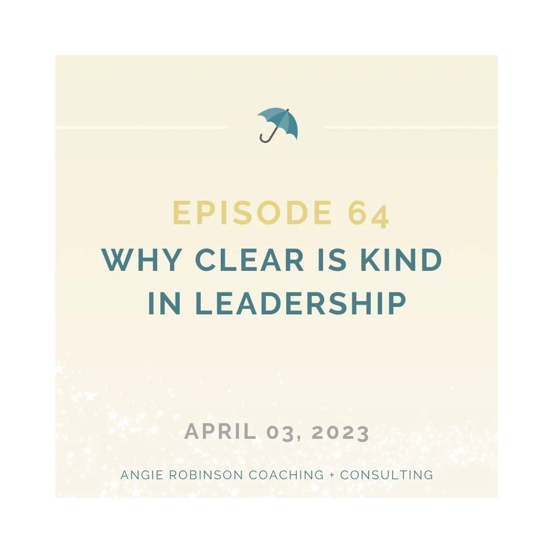 Episode 64:  Why Clear is Kind in Leadership