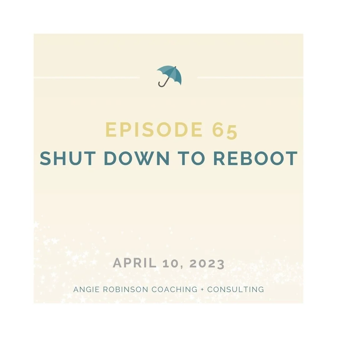 Episode 65:  Shut Down to Reboot