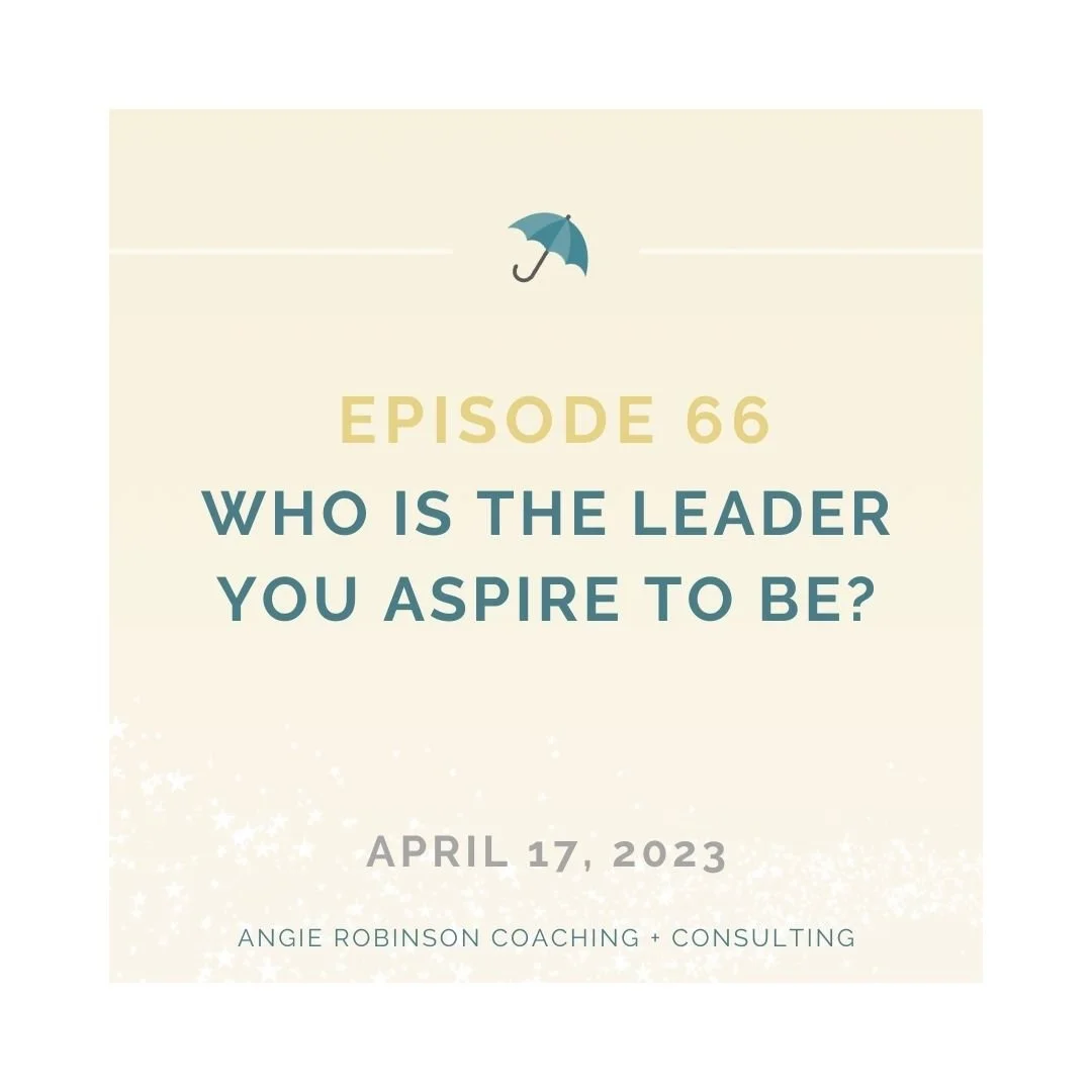 Episode 66:  Who is the Leader You Aspire to Be?