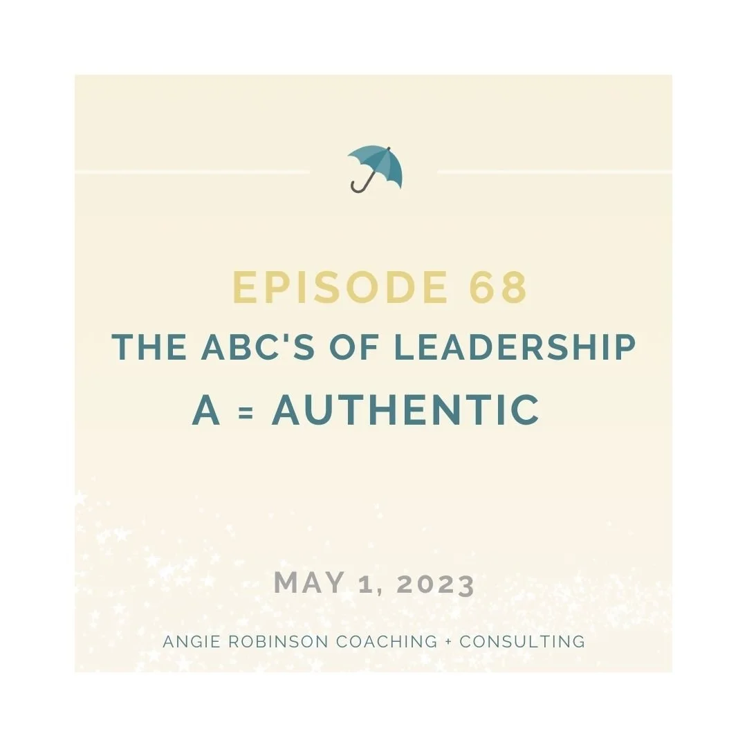 Episode 68:  The ABC's of Leadership | A = Authentic