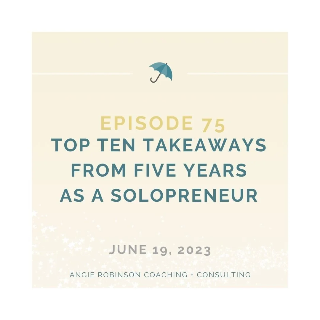 EP75:  Top Ten Takeaways from Five Years as a Solopreneur 