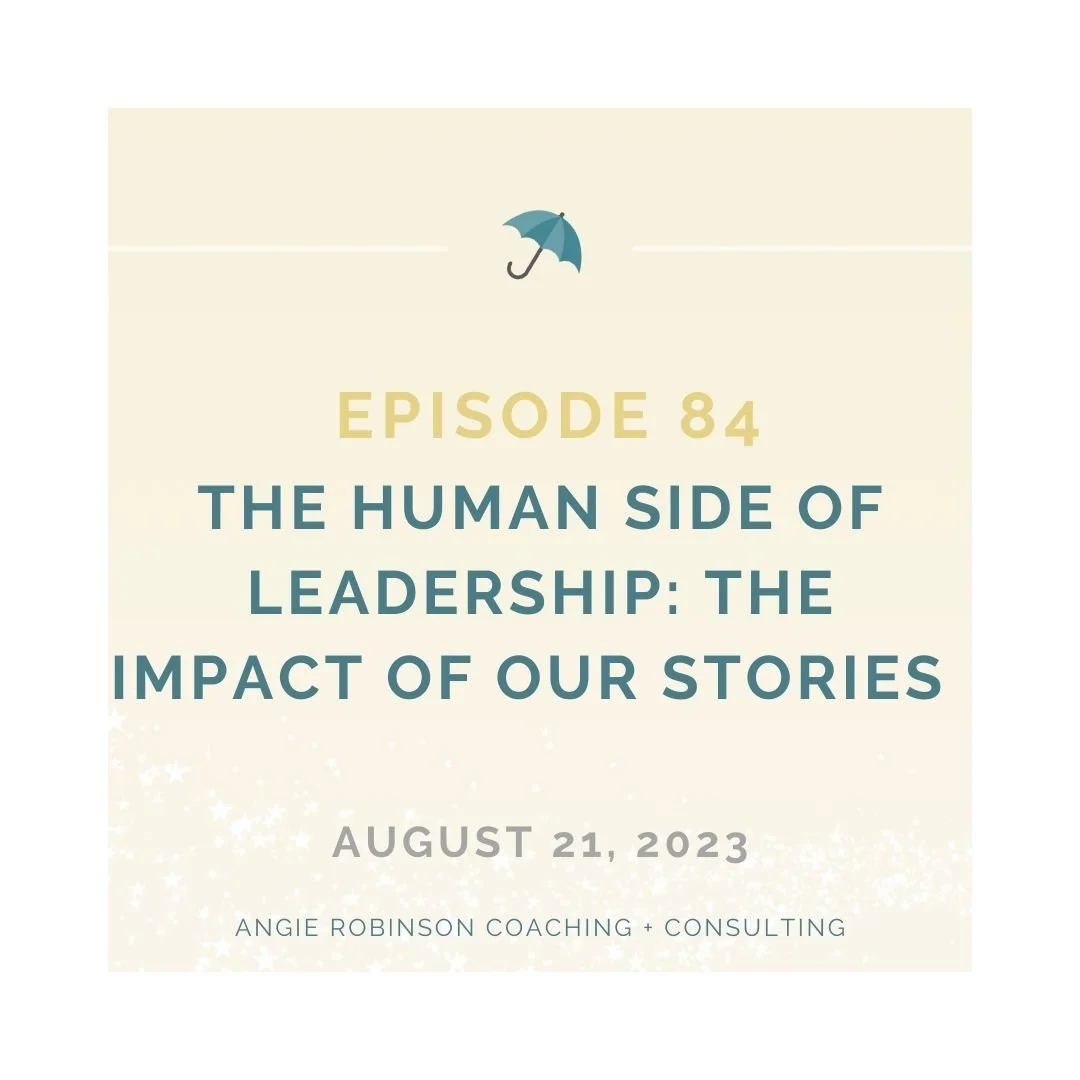 EP84:  The Human Side of Leadership:  The Impact of Our Stories 