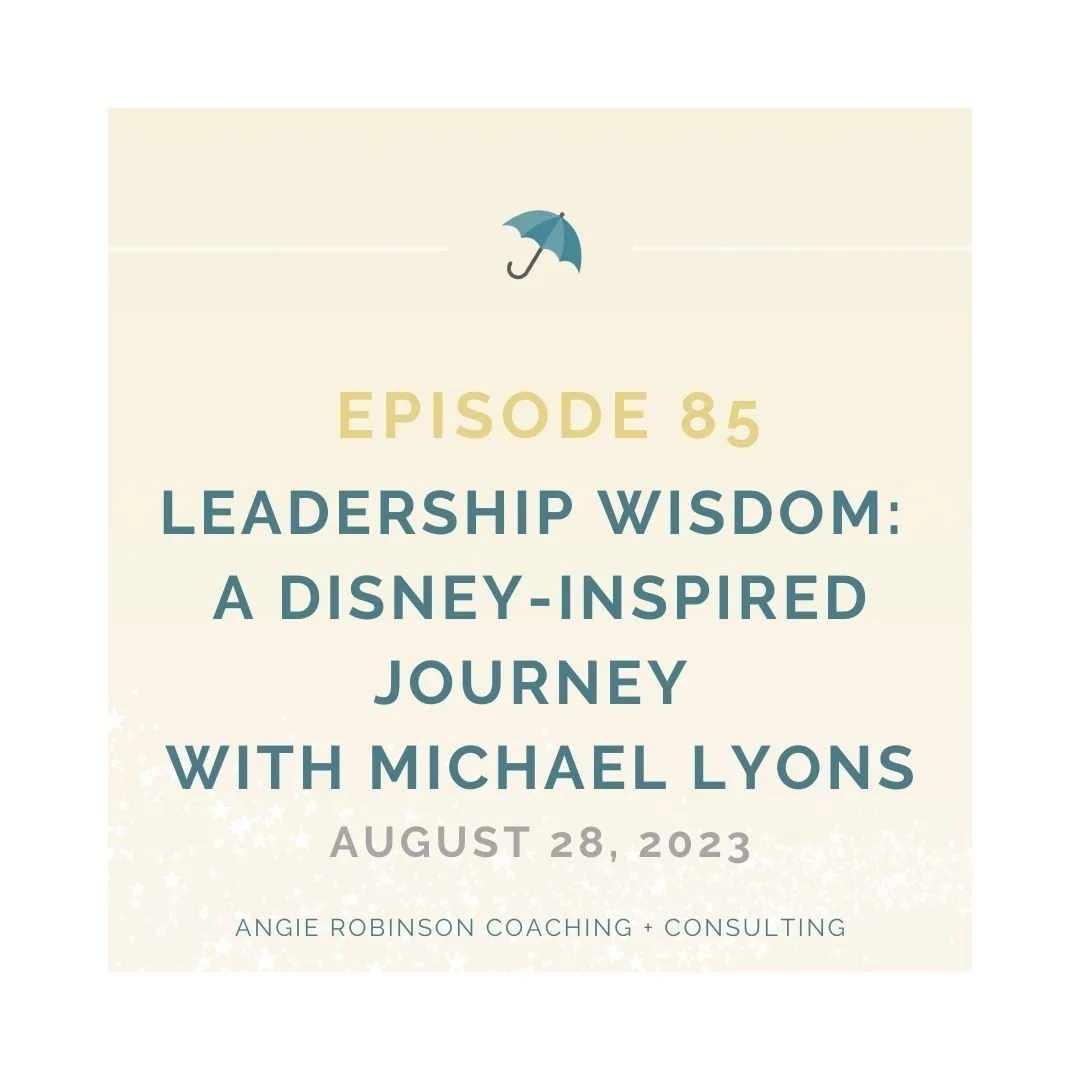 Episode 85:  Leadership Wisdom:  A Disney-Inspired Journey with Michael Lyons