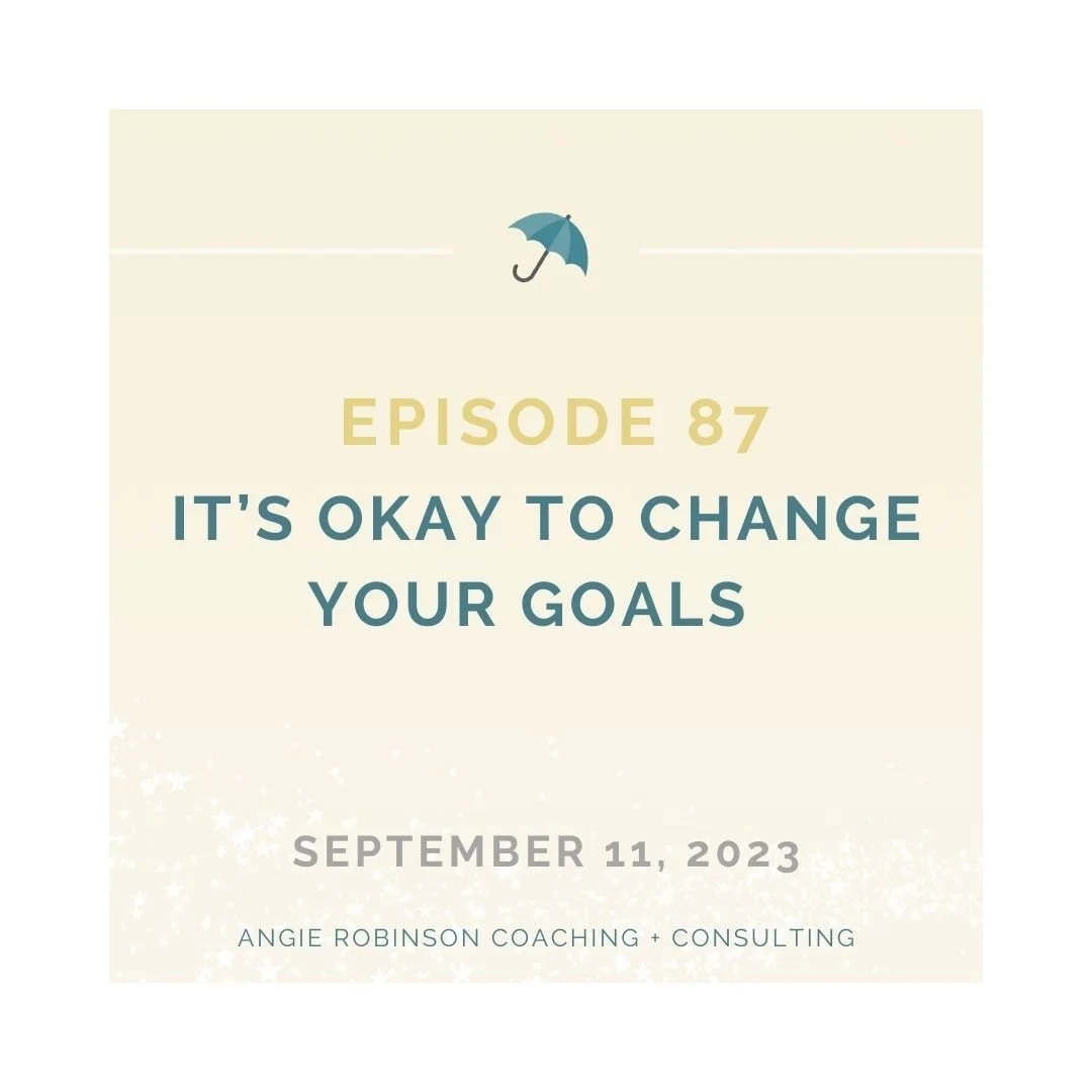 EP87:  It's Okay To Change Your Goals