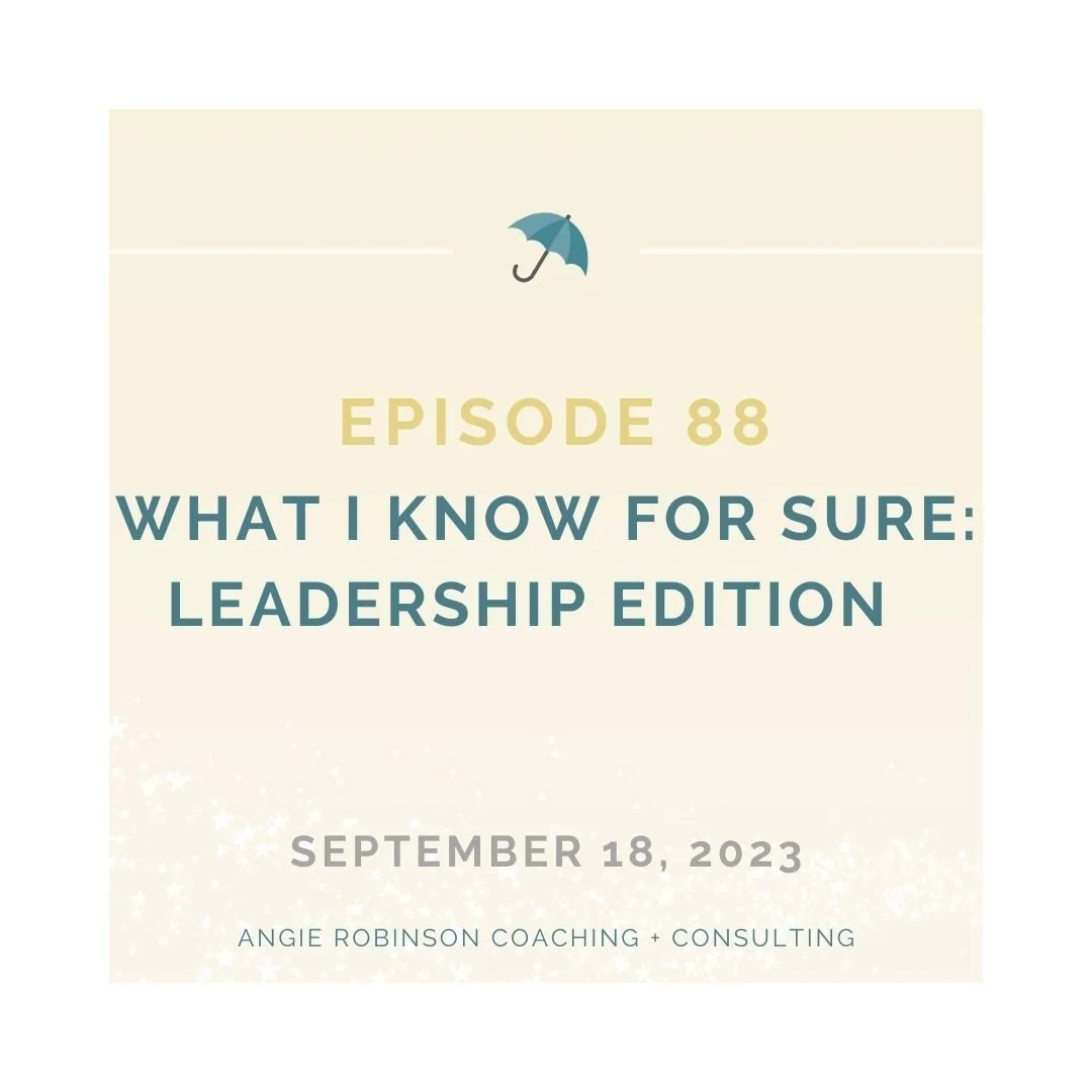 EP88:  What I Know For Sure:  Leadership Edition