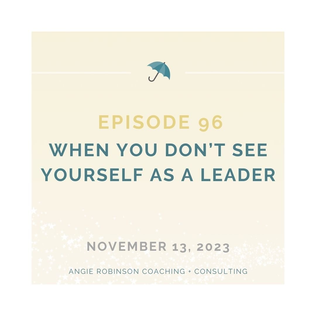 EP96: When You Don't See Yourself as a Leader