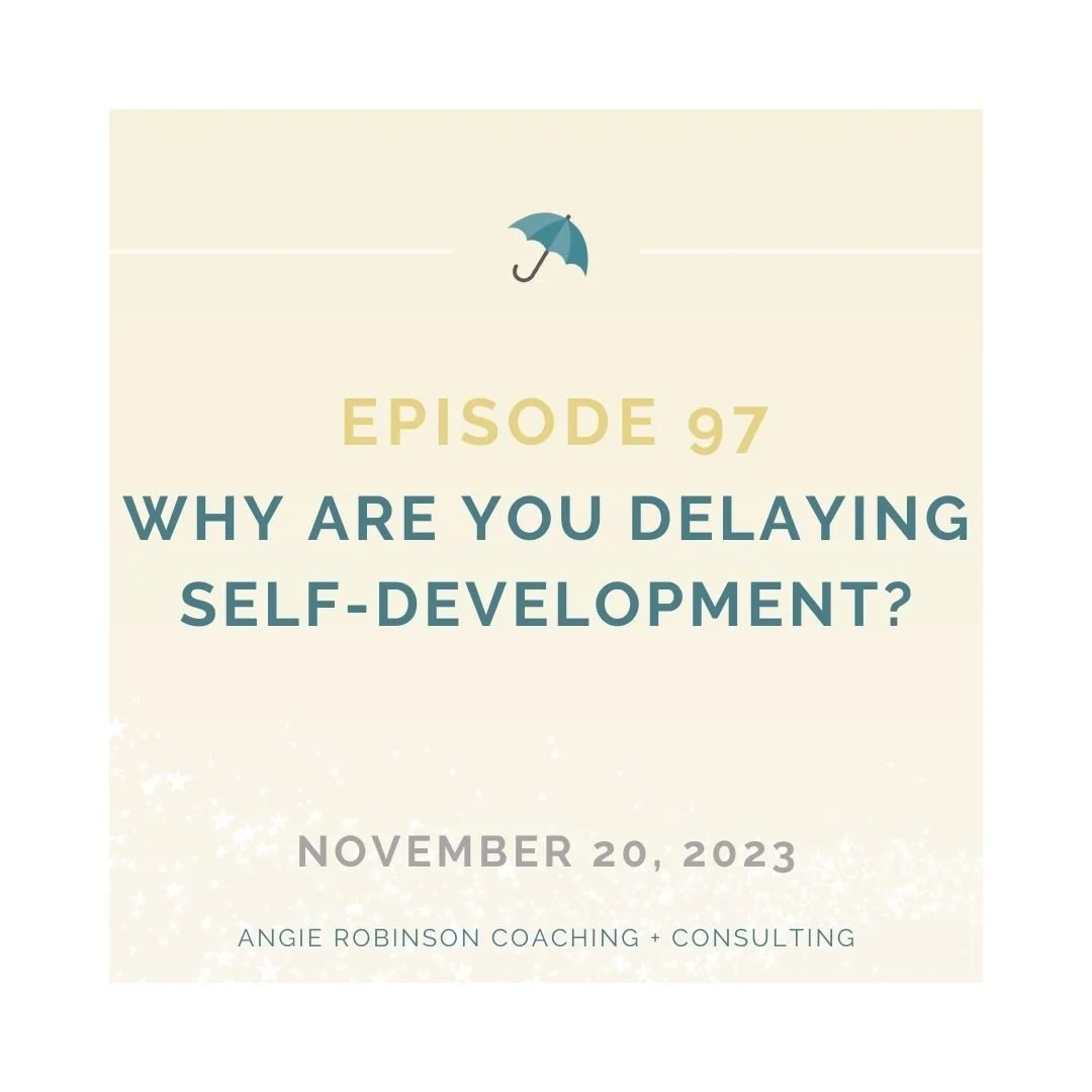 EP97: Why Are You Delaying Your Self-Development?