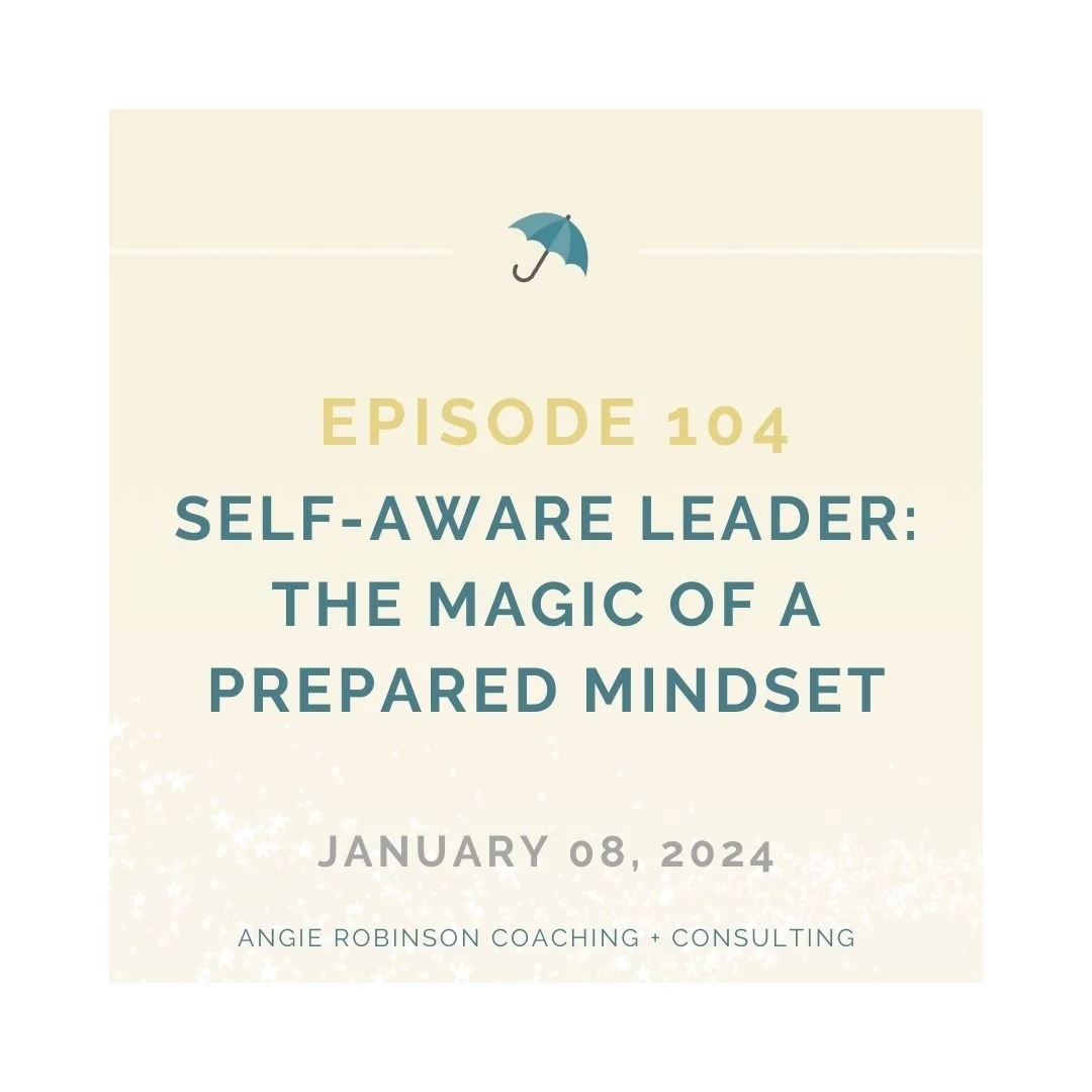EP104:  Self-Aware Leader:  The Magic of a Prepared Mindset