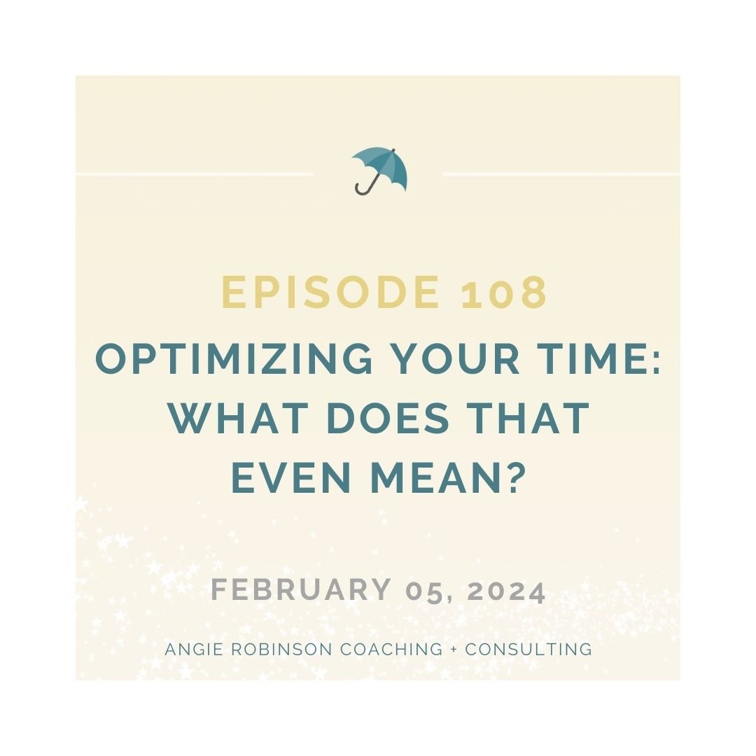 EP108:  Optimizing Your Time - What Does That Even Mean?