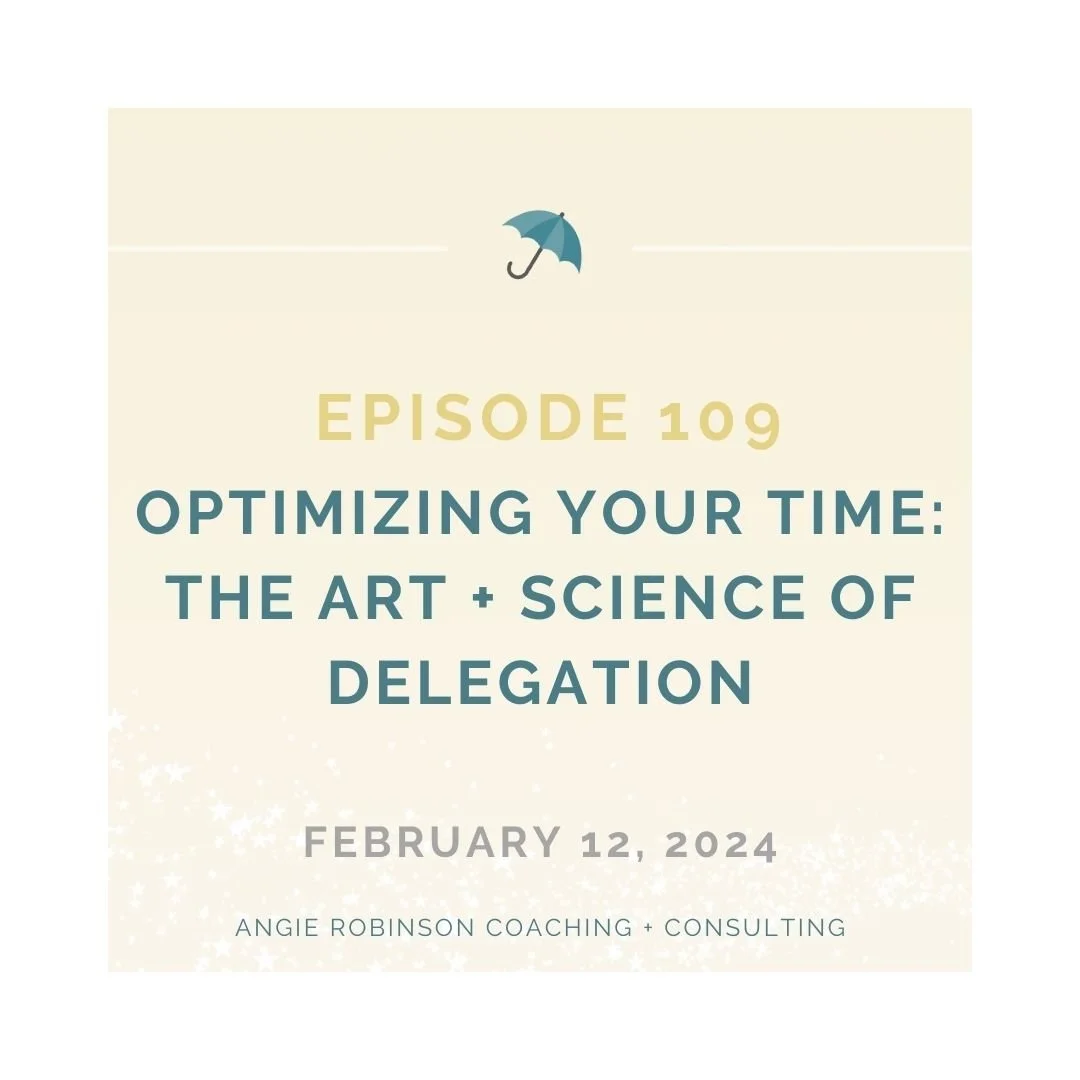 EP109:  Optimizing Your Time - The Art + Science of Delegation