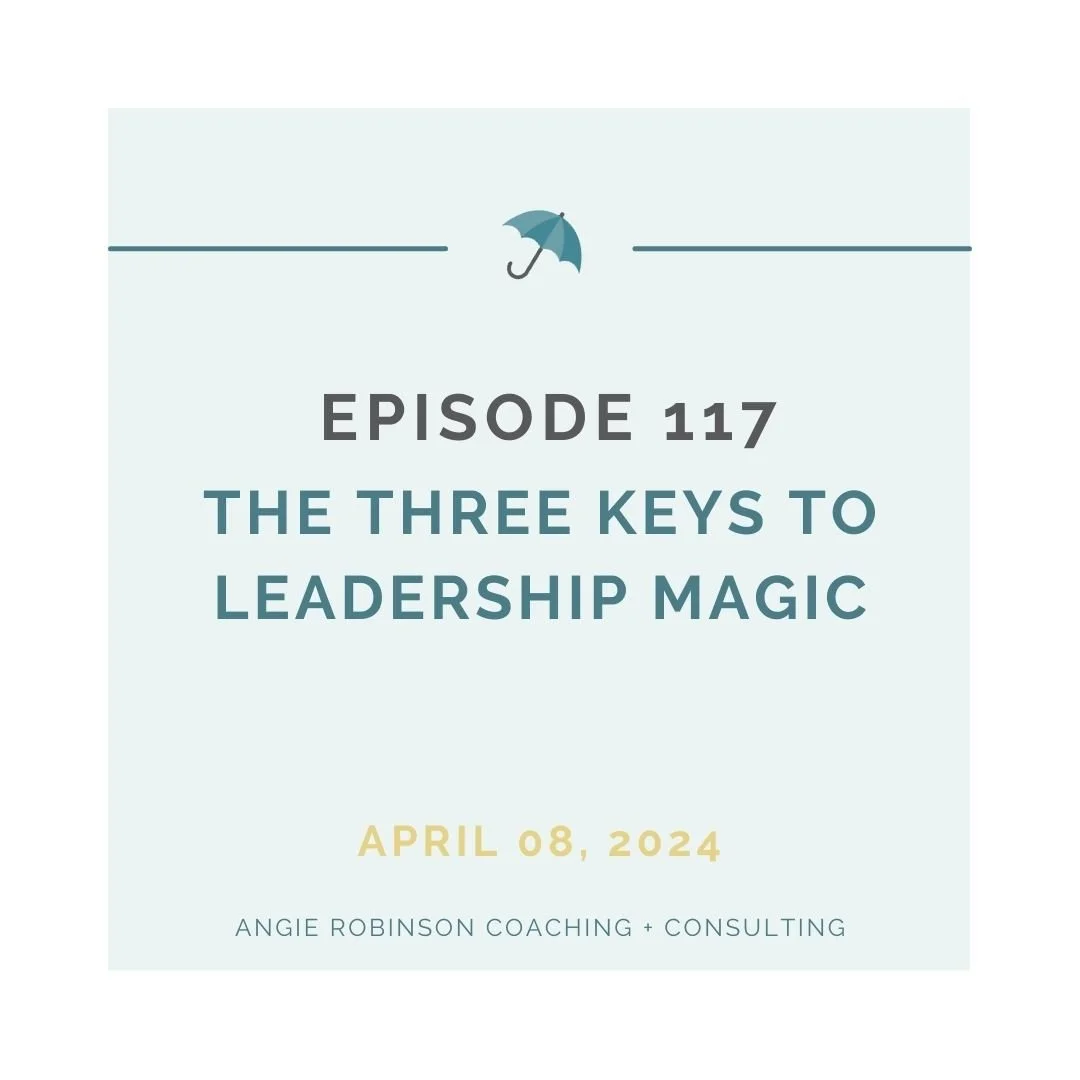 EP117:  The Three Keys to Leadership Magic