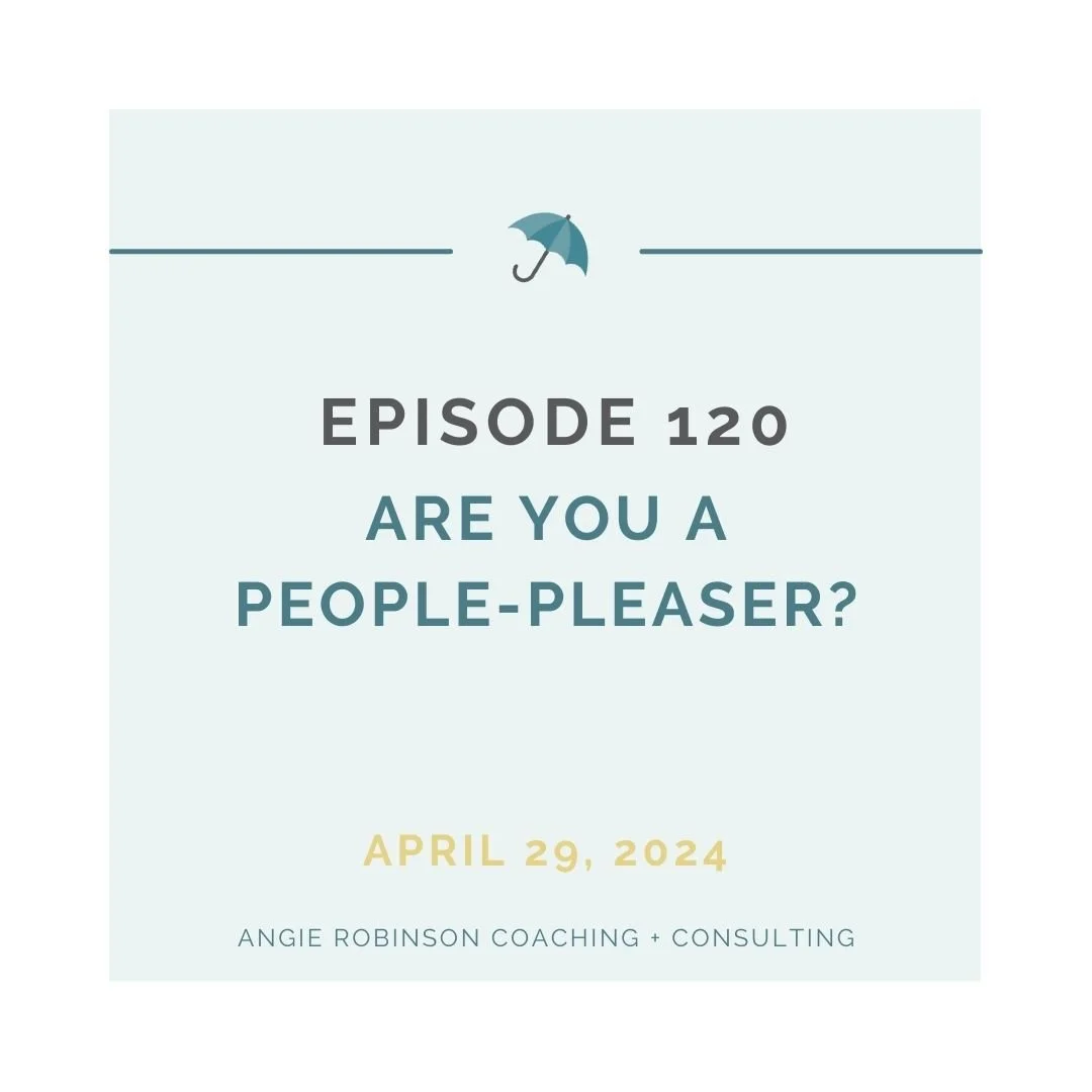 EP120:  Are You a People-Pleaser?