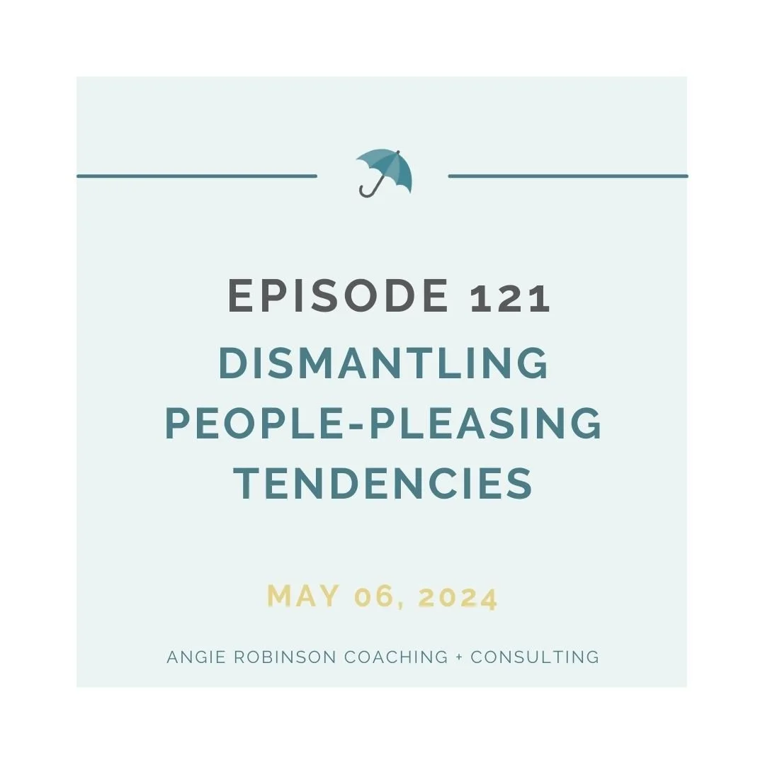 EP121:  Dismantling People-Pleasing Tendencies
