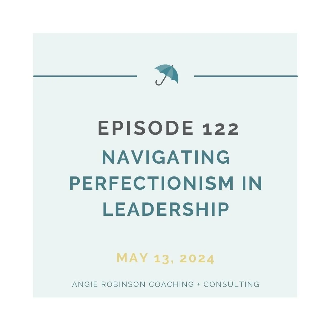 EP122:  Navigating Perfectionism in Leadership