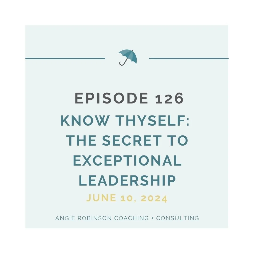 EP126:  Know Thyself:  The Secret to Exceptional Leadership