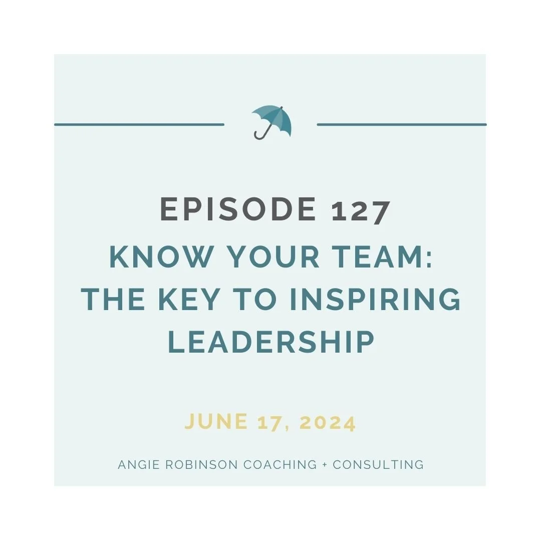 EP127:  Know Your Team: The Key to Inspiring Leadership