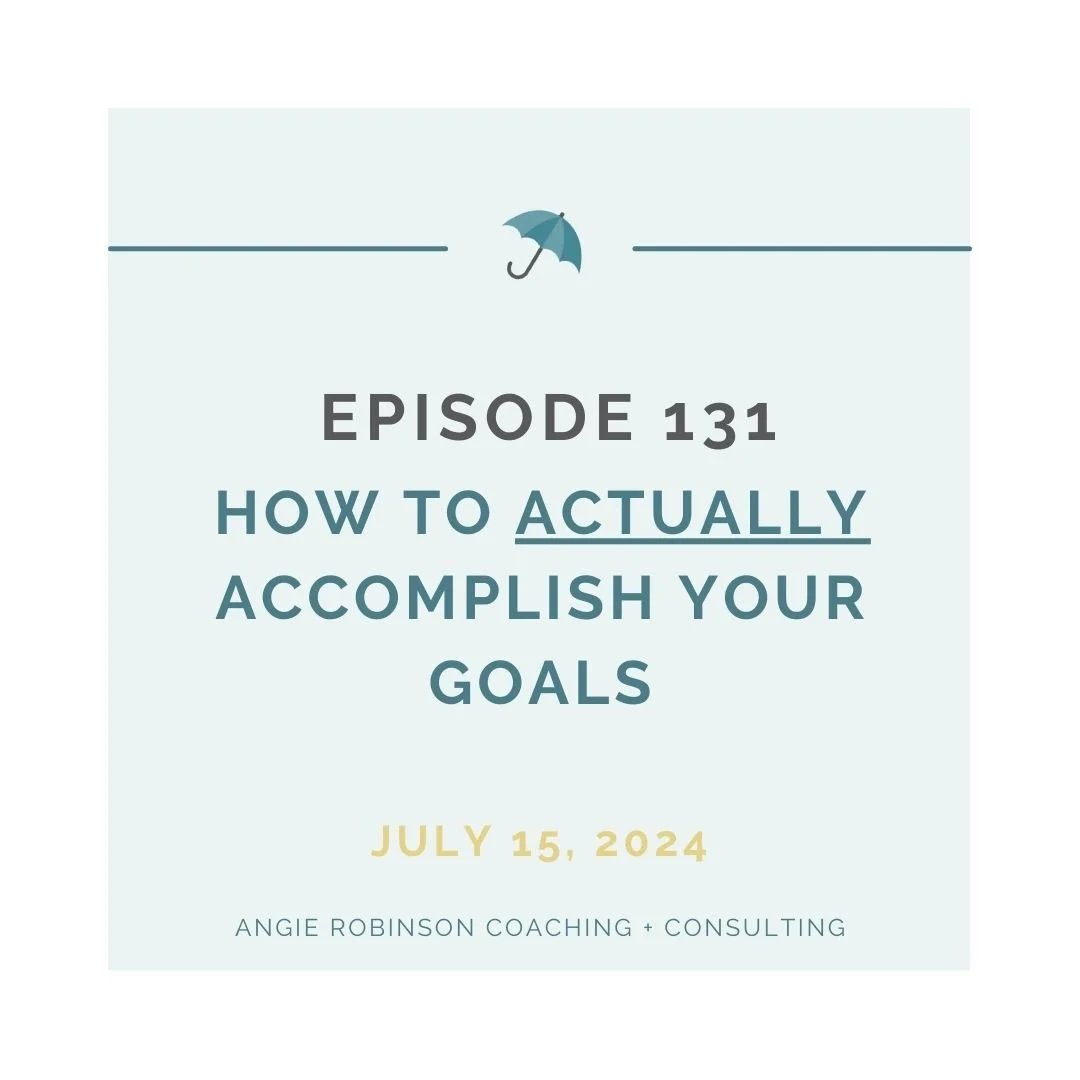 EP131:  How to ACTUALLY Accomplish Your Goals