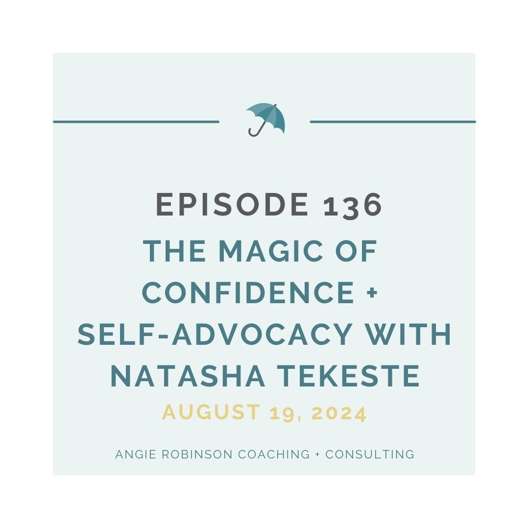 EP136:  The Magic of Confidence and Self-Advocacy with Natasha Tekeste