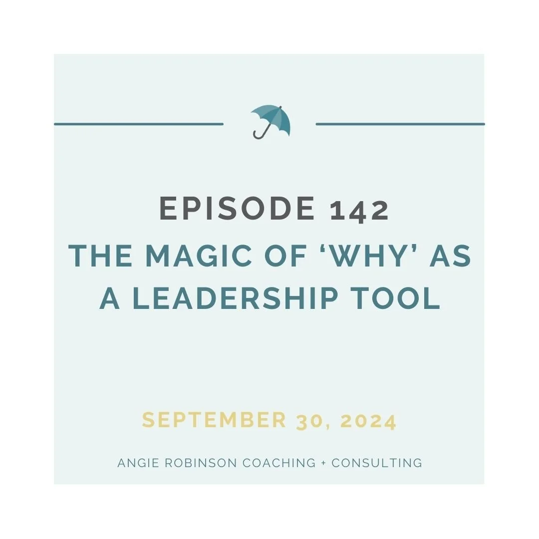 EP142: The Magic of 'WHY' as a Leadership Tool