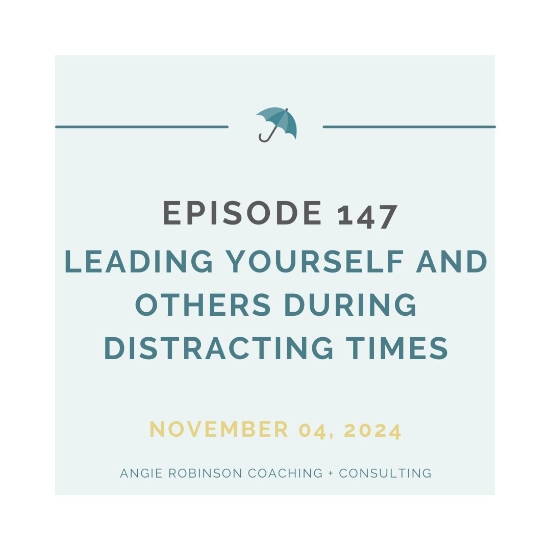 EP147: Leading Yourself and Others Through Distracting Times