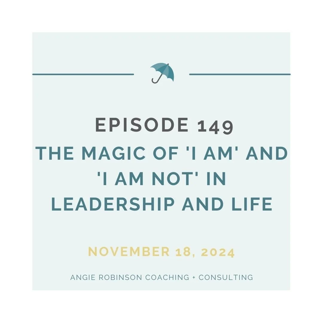 EP149: The Magic of 'I Am' and 'I Am Not' in Leadership and Life