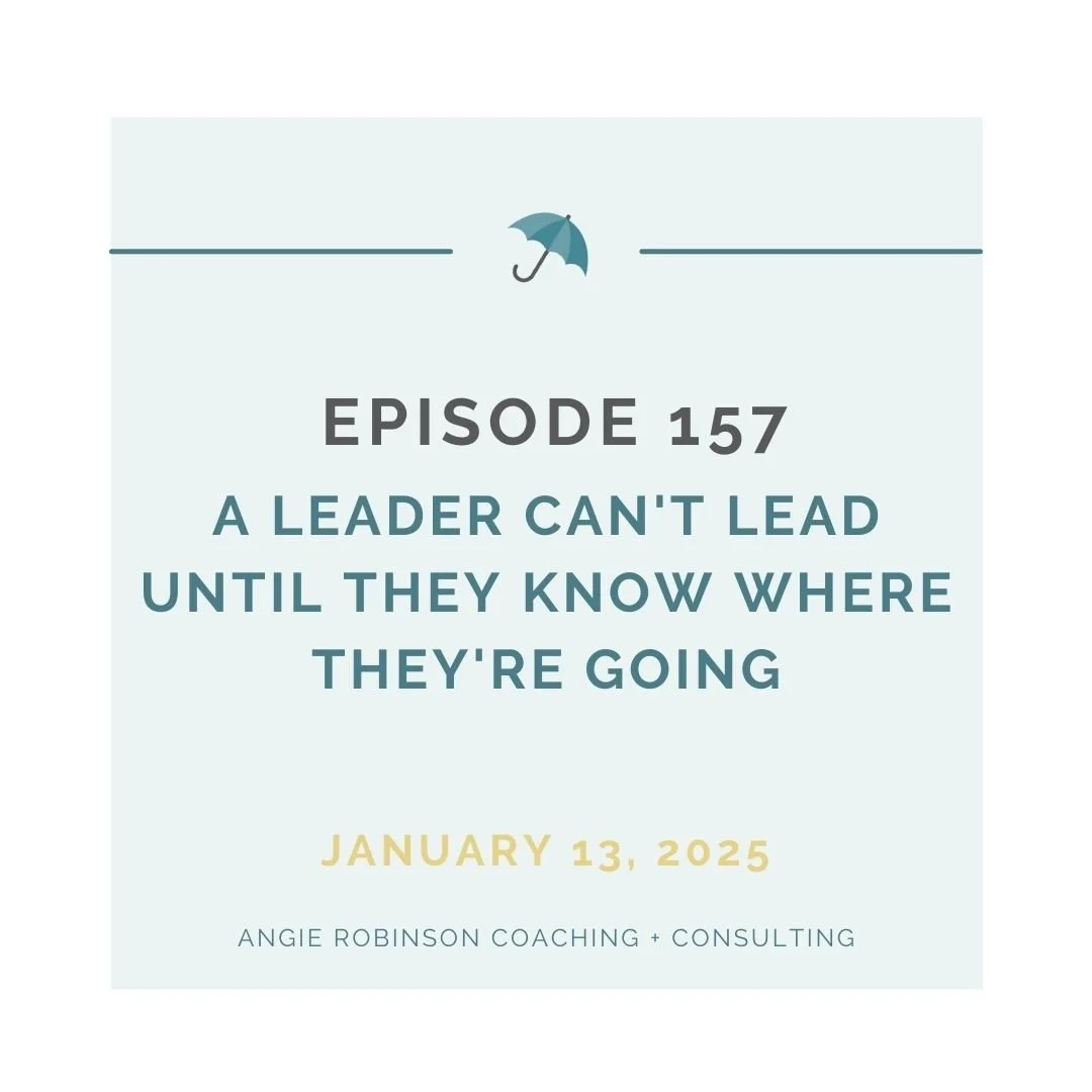 EP157:  A Leader Can't Lead Until They Know Where They're Going