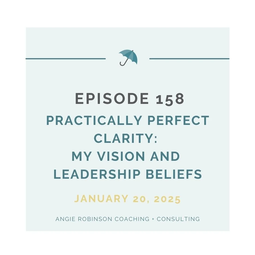 EP158:  Practically Perfect Clarity - My Vision and Leadership Beliefs
