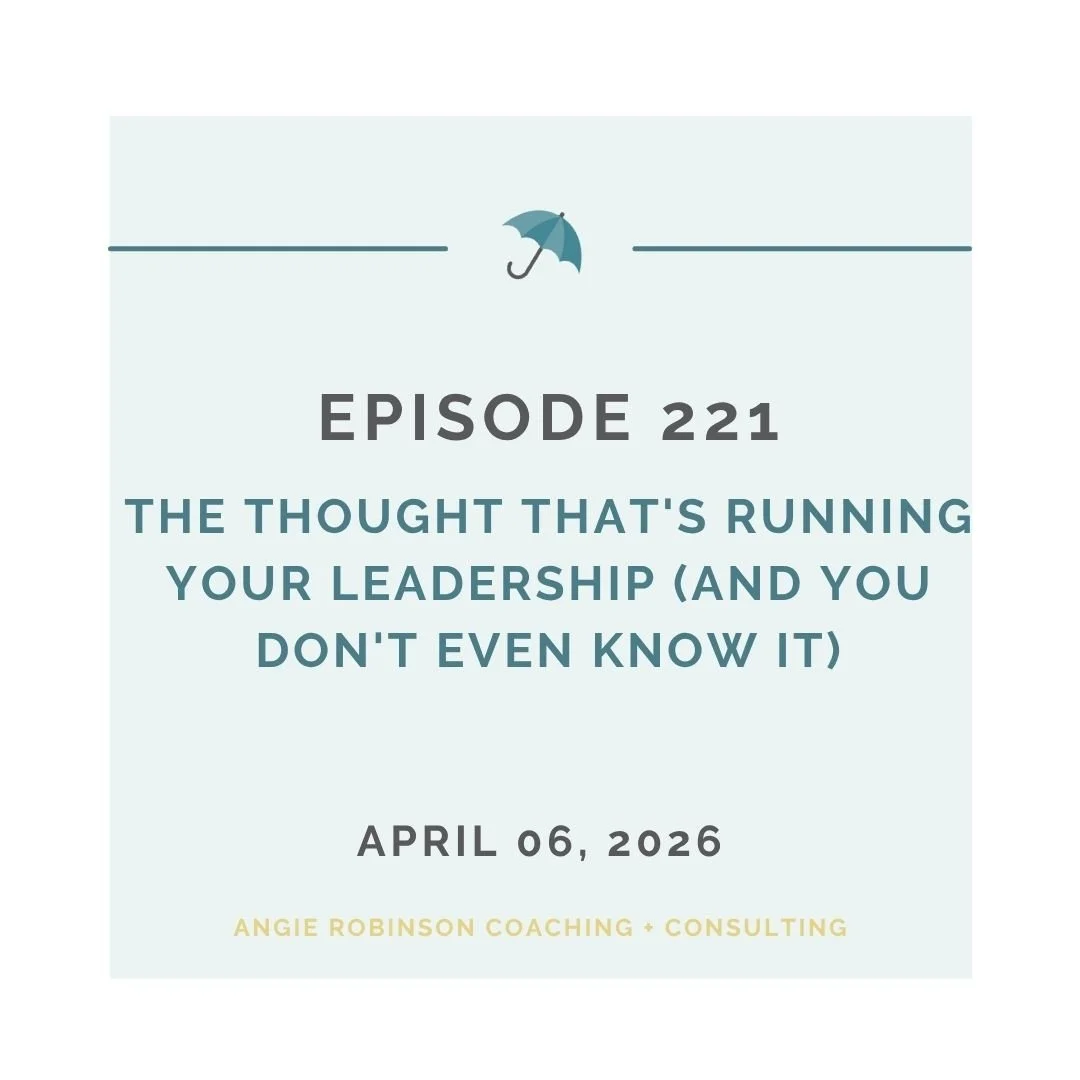 EP221: The Thought That's Running Your Leadership (And You Don't Even Know It)