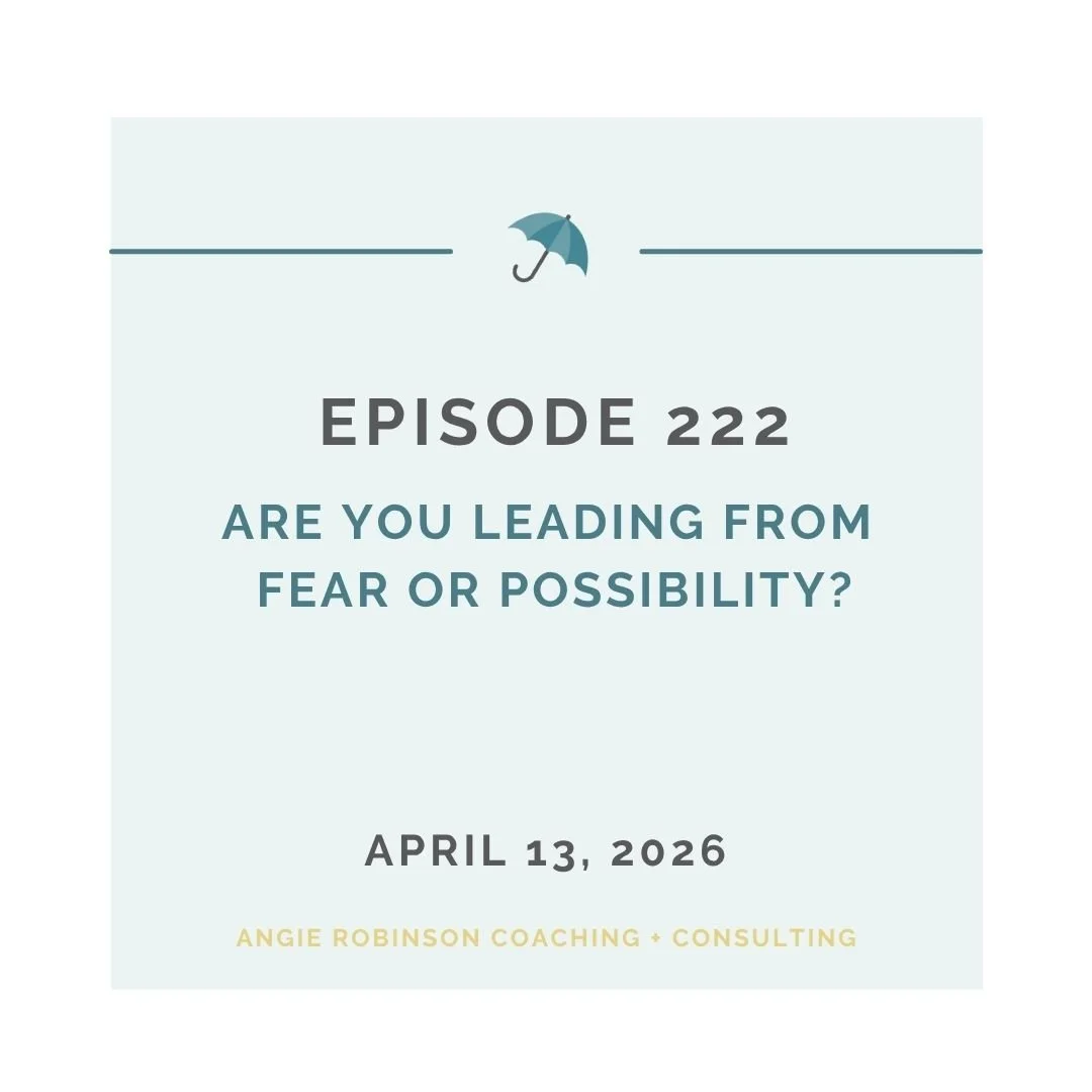 EP222: Are You Leading from Fear or Possibility?