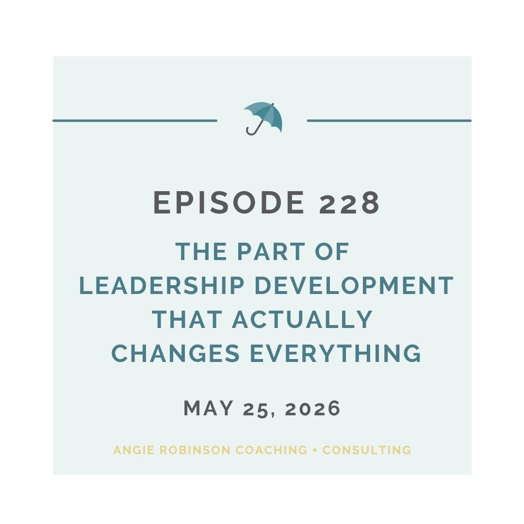 EP228: The Part of Leadership Development That Actually Changes Everything