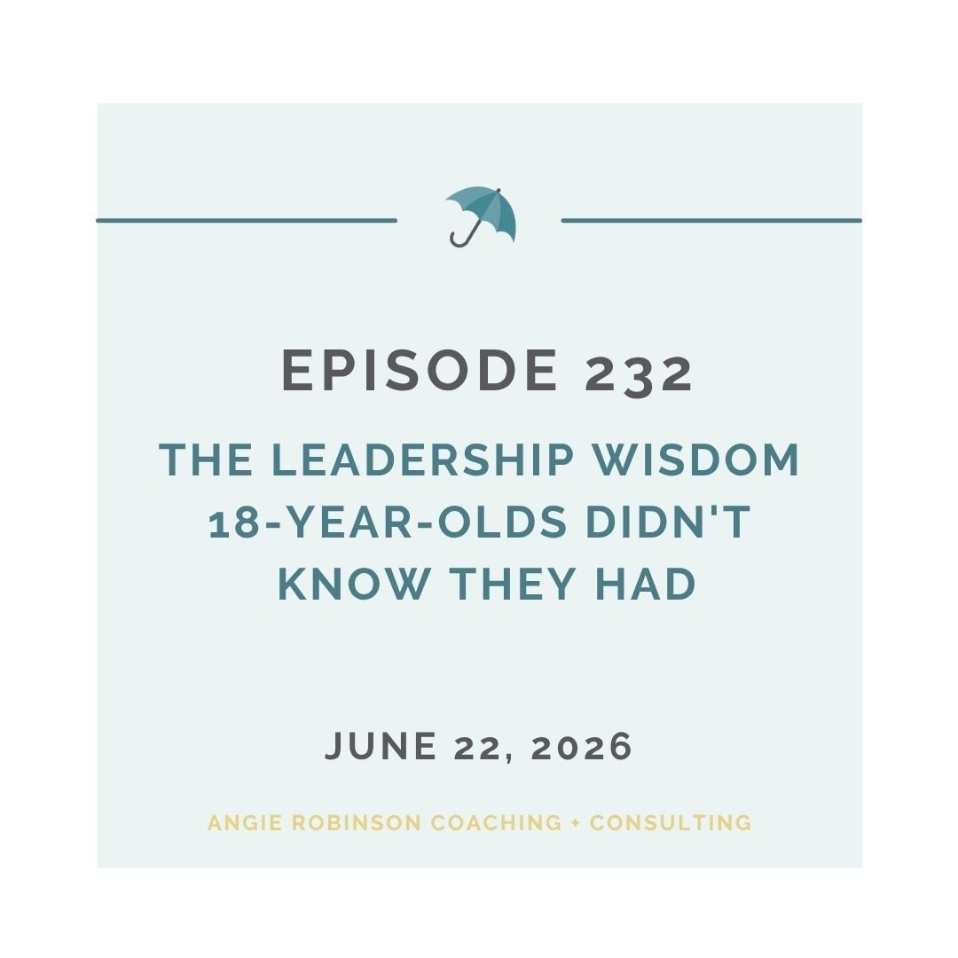 EP232: The Leadership Wisdom 18-Year-Olds Didn't Know They Had