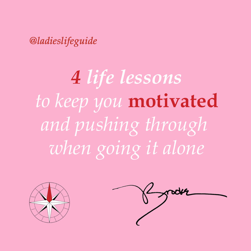 4 Life Lessons to keep you Motivated and Pushing Through when ...