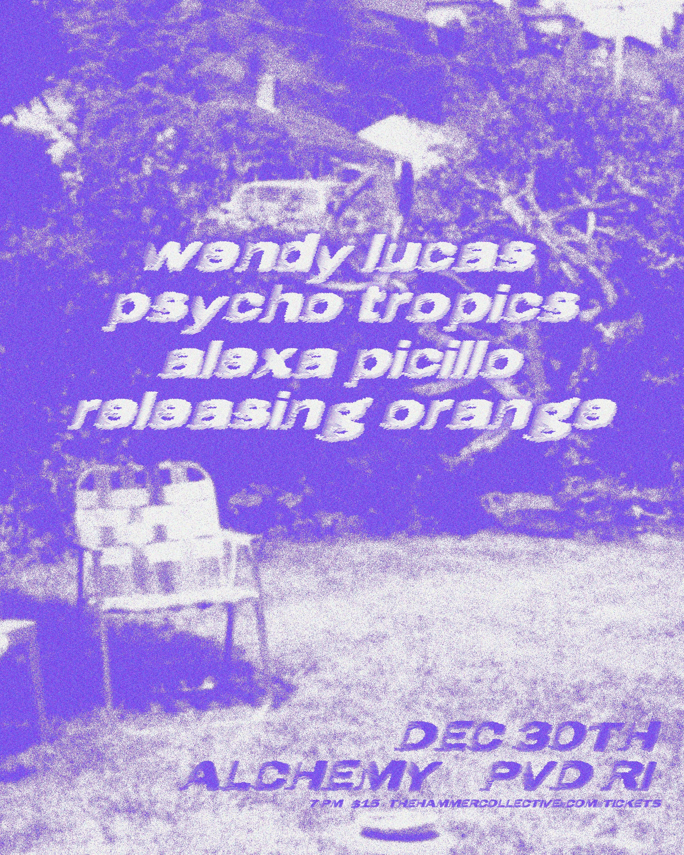 Wendy Lucas / Psycho Tropics / Alexa Picillo / Releasing Orange