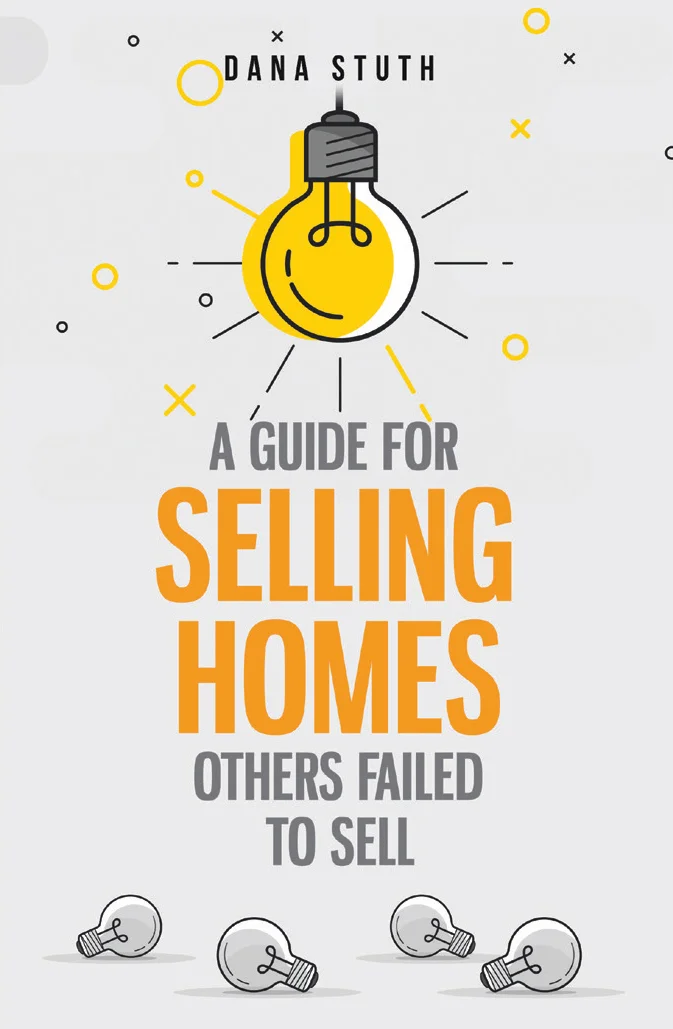 A Guide for Selling Homes Others Failed to Sell: Dana Stuth