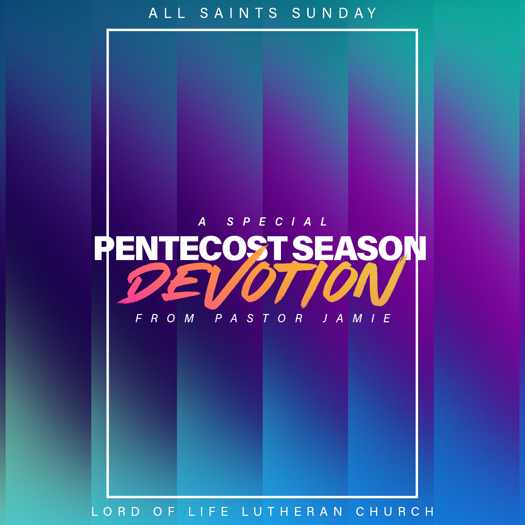 November 1, 2020 - Pentecost Season Devotion - All Saints Sunday