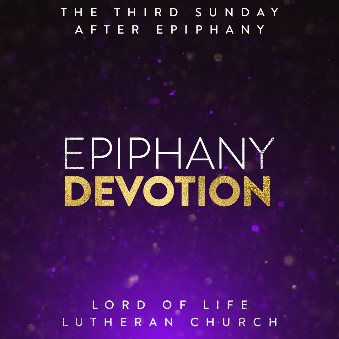 January 22, 2021 - Epiphany Devotion - The Third Sunday After Epiphany