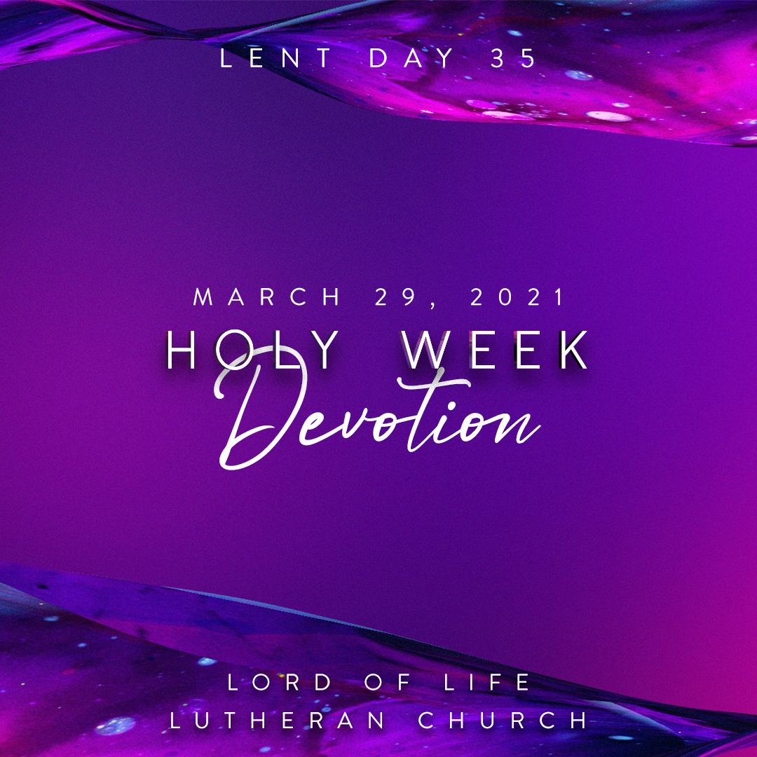 Monday, March 29, 2021 - Lent Day 35