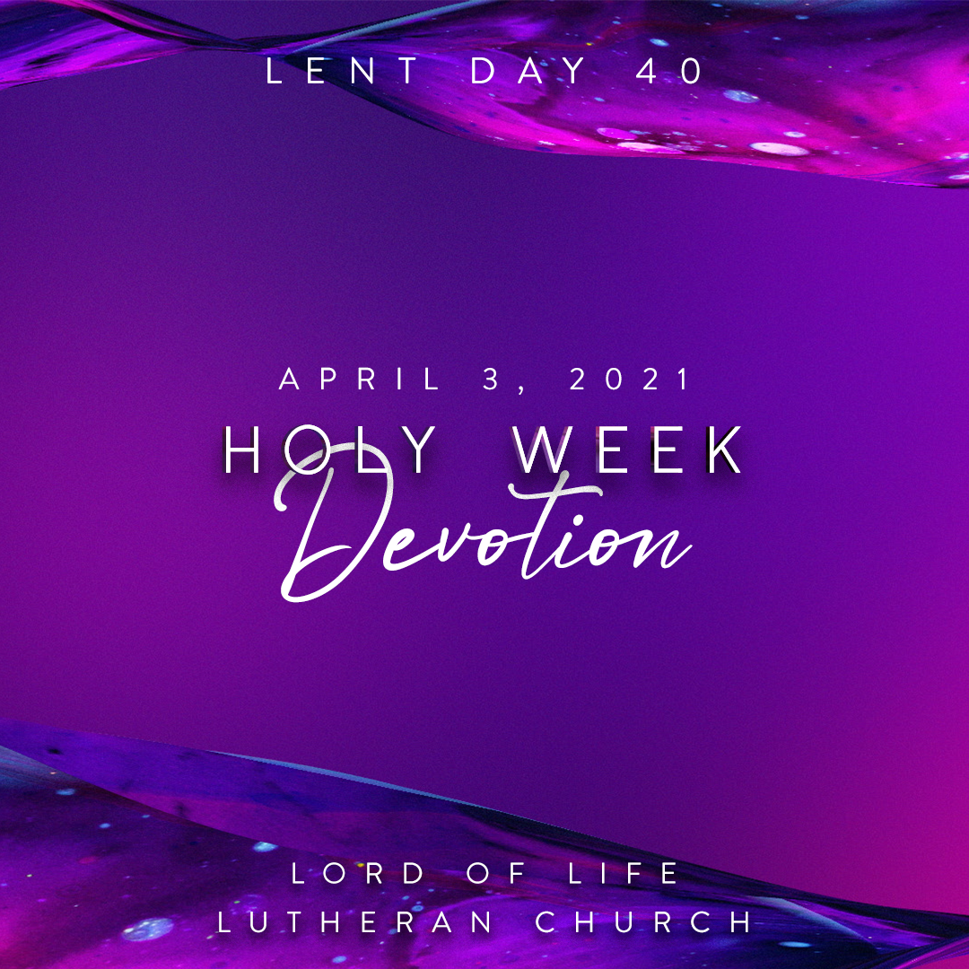 April 3, 2021 - Lent Day 40