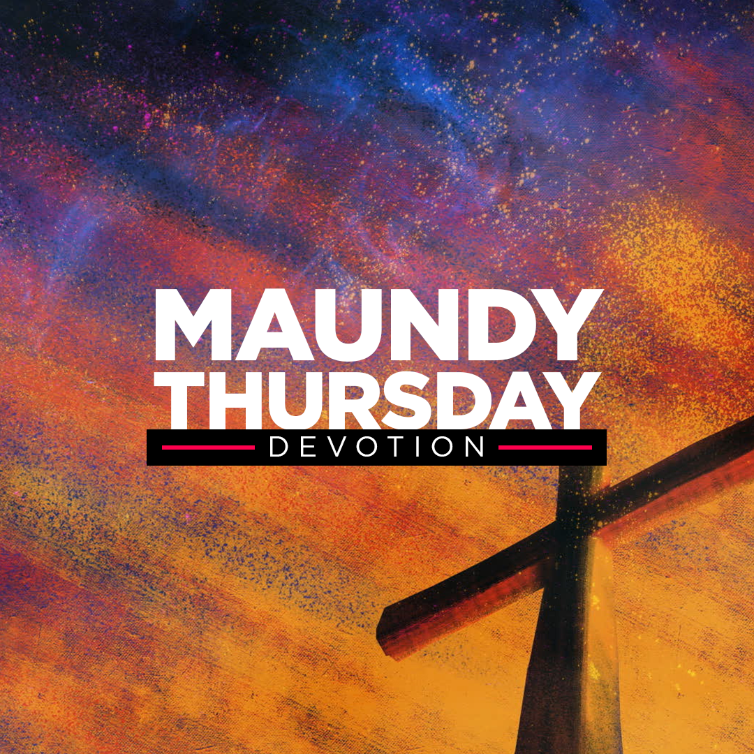 Thursday, April 14, 2022 - Lent Day 38 - Maundy Thursday Devotion