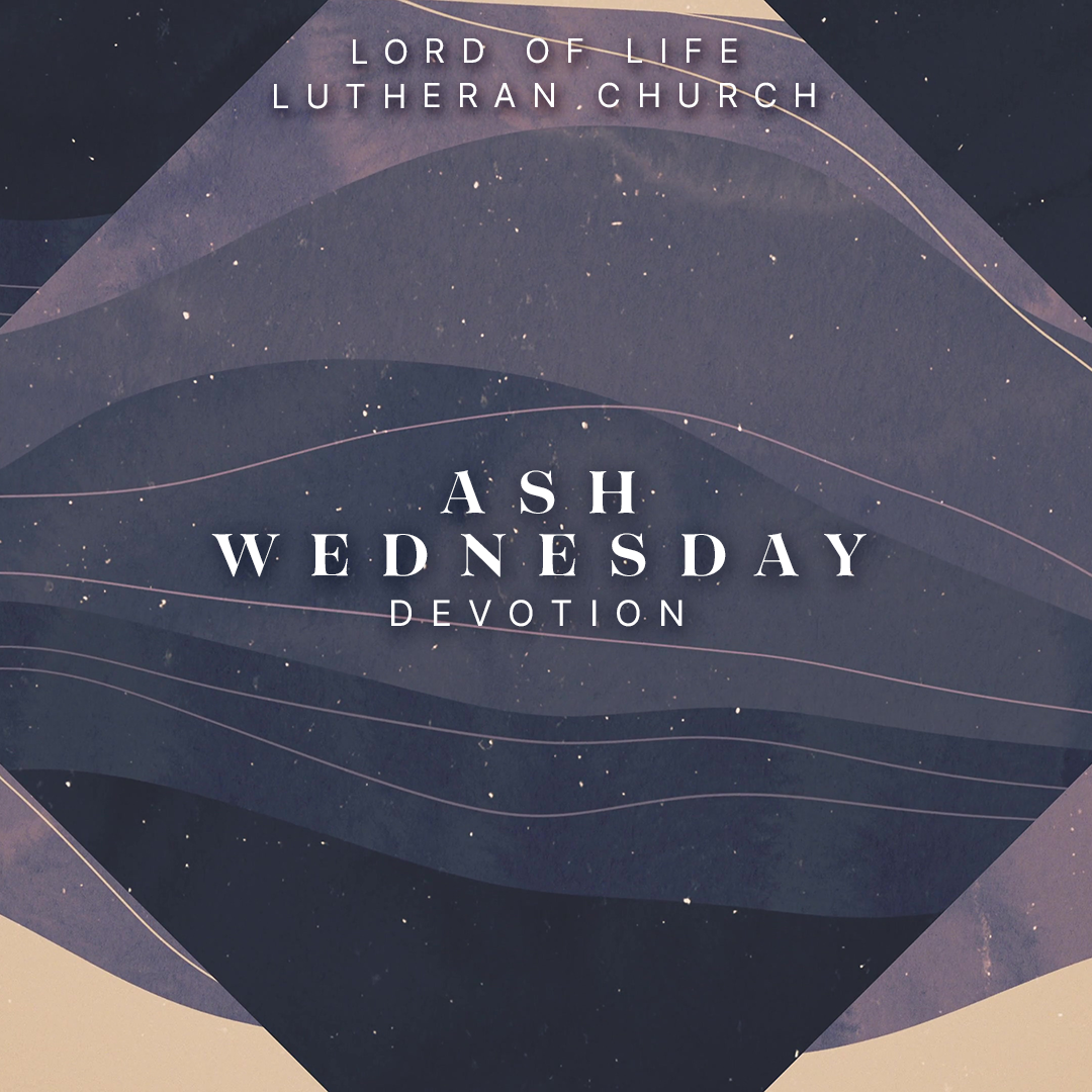 Wednesday, March 5, 2024 – Lenten Devotion –&nbsp;Ash Wednesday