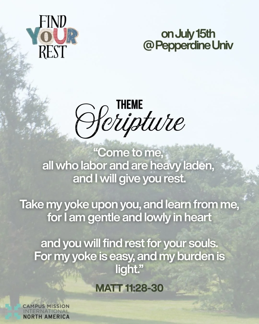 Theme Scripture "Come to me, all who labor and are heavy laden, and I will give you rest. Take my yoke upon you, and learn from me, for I am gentle and lowly in heart and you will find rest for your souls. For my yoke is easy, and my burden is light.