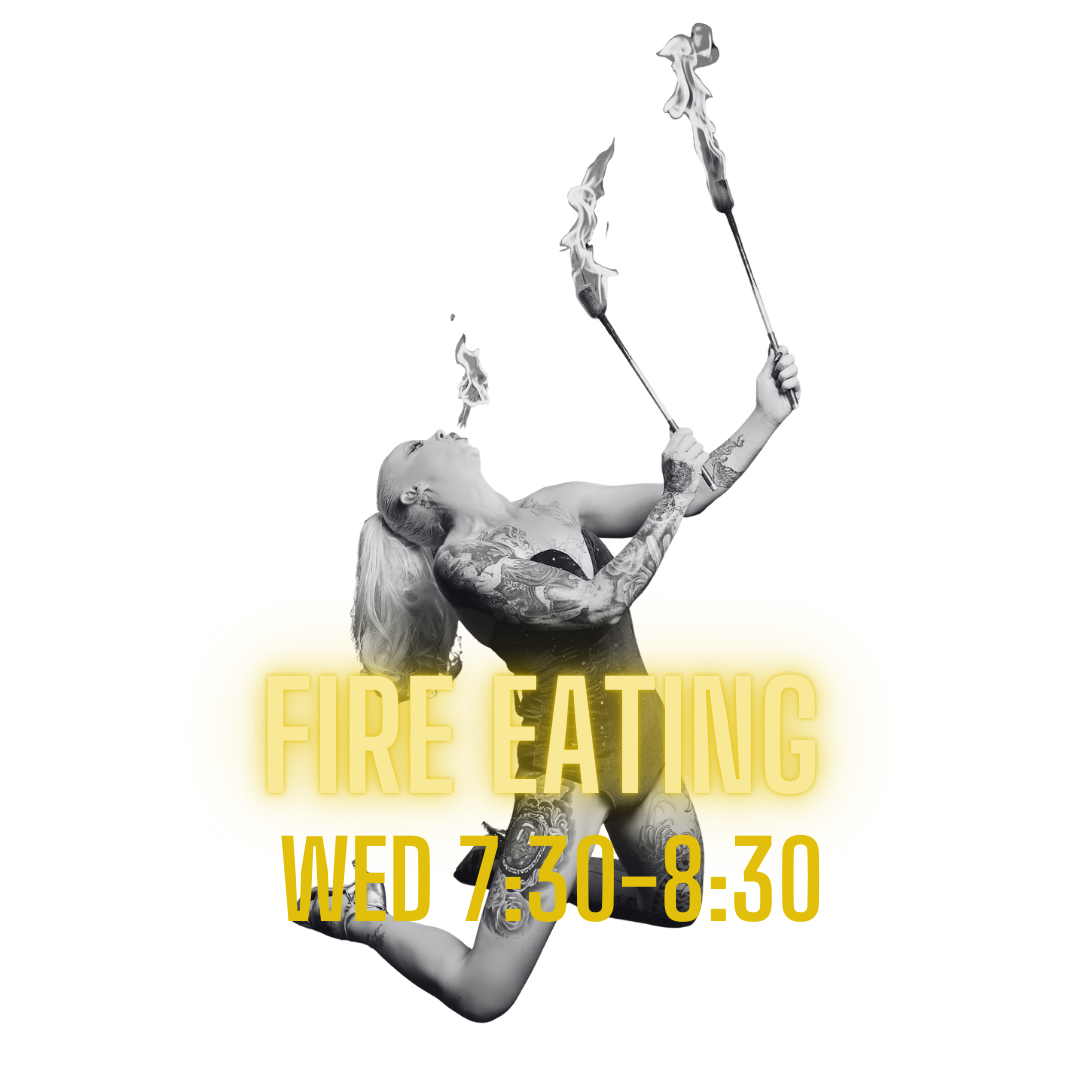 Wednesday 7.30PM - Fire Eating Sessions