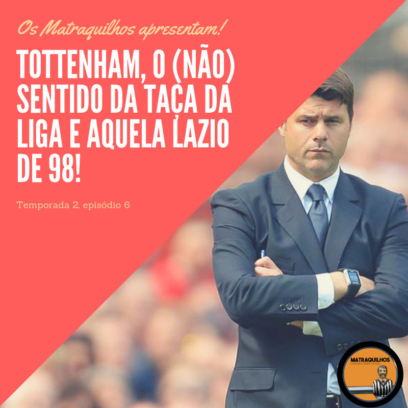 Tottenham, o (não) sentido da Taça da Liga e aquela Lazio de 98!