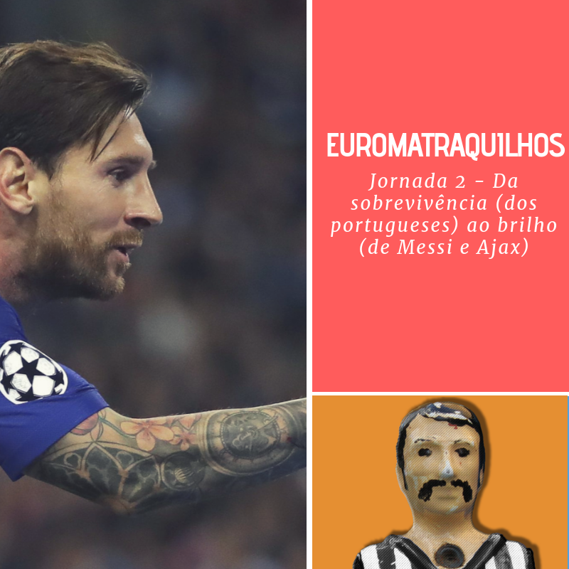 Euromatraquilhos: Da sobrevivência (dos portugueses) ao brilho (de Messi e Ajax)