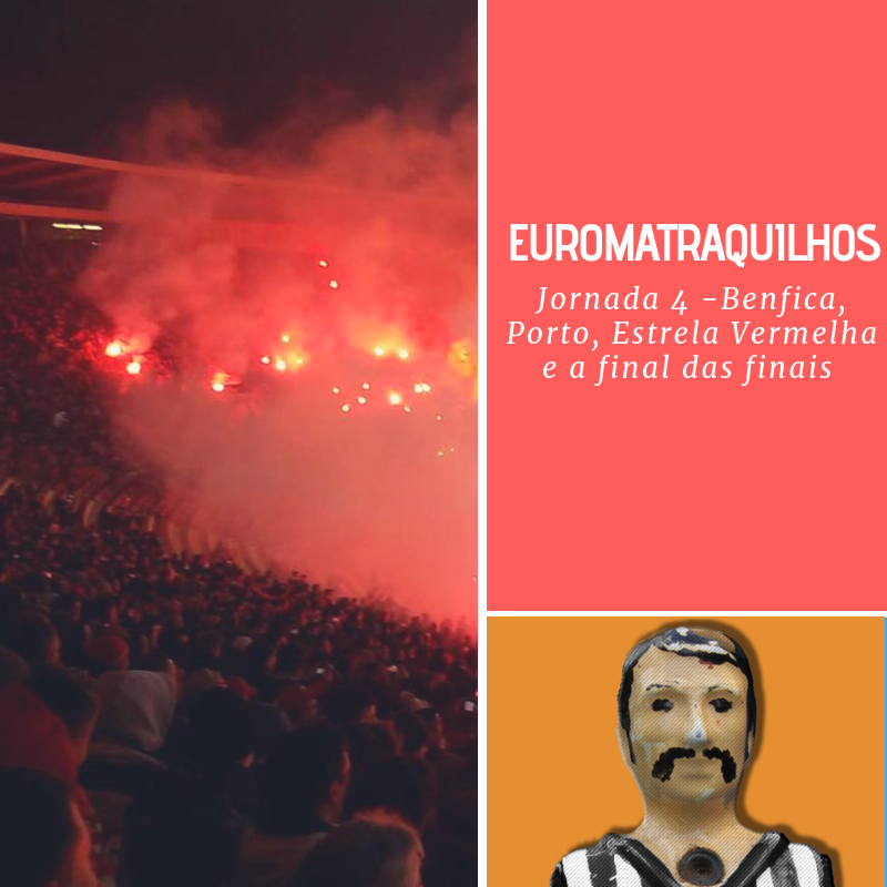 Euromatraquilhos: Benfica, FCP, Estrela Vermelha e a final das finais