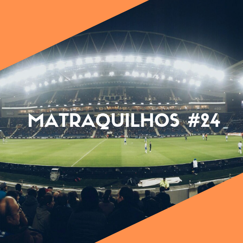 Matraquilhos #24 - PortoXBenfica, uma antevisão