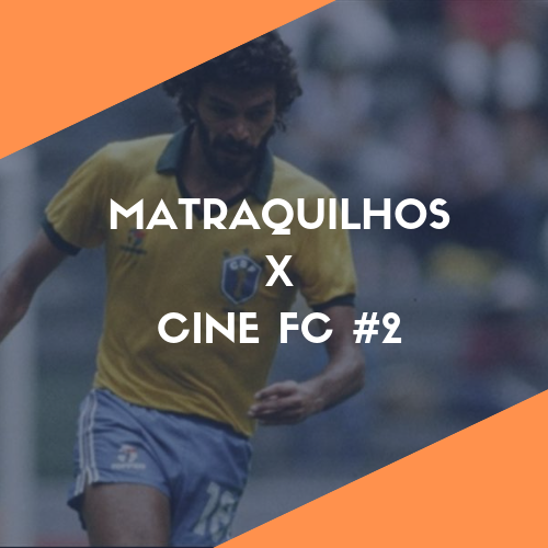 Matraquilhos X Cine FC #2 - Democracia e Futebol