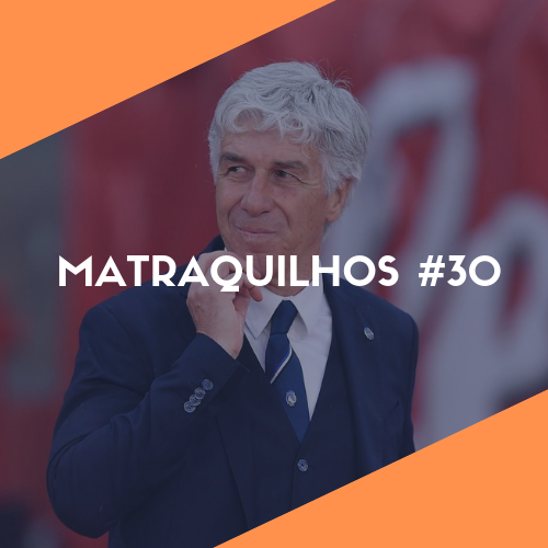 Matraquilhos #30 - O brilho de Atalanta, Getafe e Moreirense