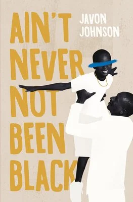 REVIEW | Ain’t Never Not Been Black by Javon Johnson