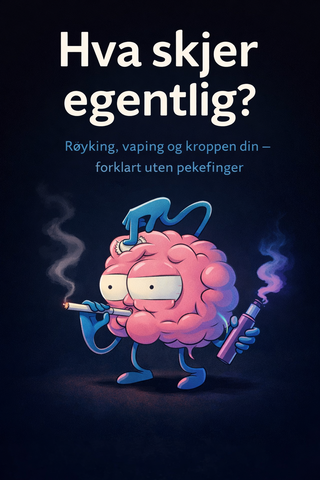 Illustrasjon av en pannelignende hjerne med store øyne, som røyker en sigarett og holder en vape. Teksten på bildet er på norsk og spør 'Hva skjer egentlig?', med en undertittel som forklarer 'Røyking, vaping og kroppen din - forklart uten pekefinger